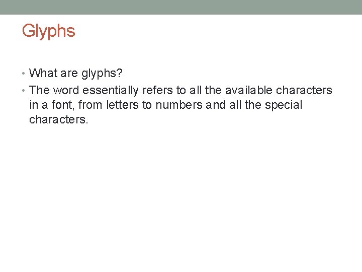 Glyphs • What are glyphs? • The word essentially refers to all the available