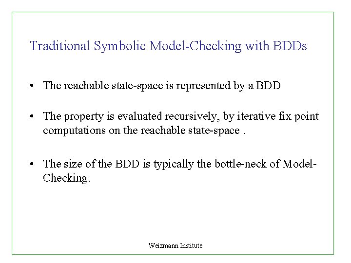 Traditional Symbolic Model-Checking with BDDs • The reachable state-space is represented by a BDD