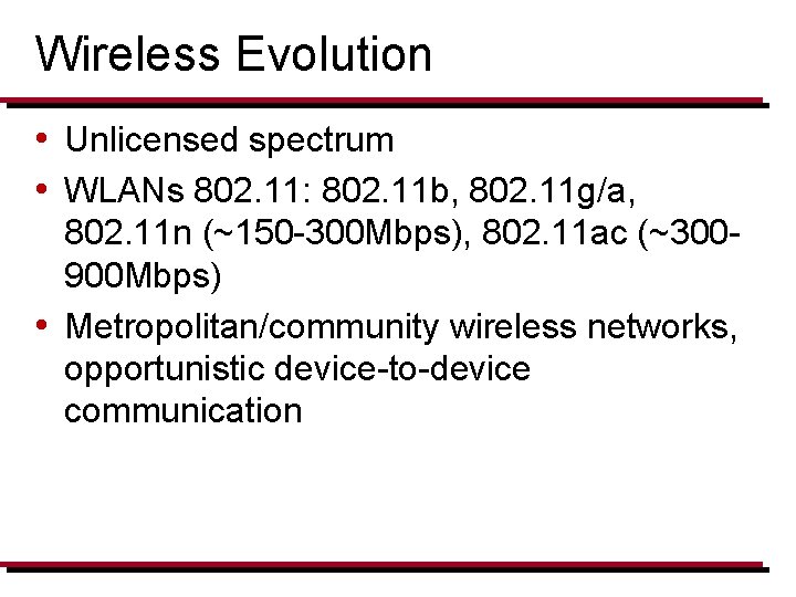 Wireless Evolution • Unlicensed spectrum • WLANs 802. 11: 802. 11 b, 802. 11