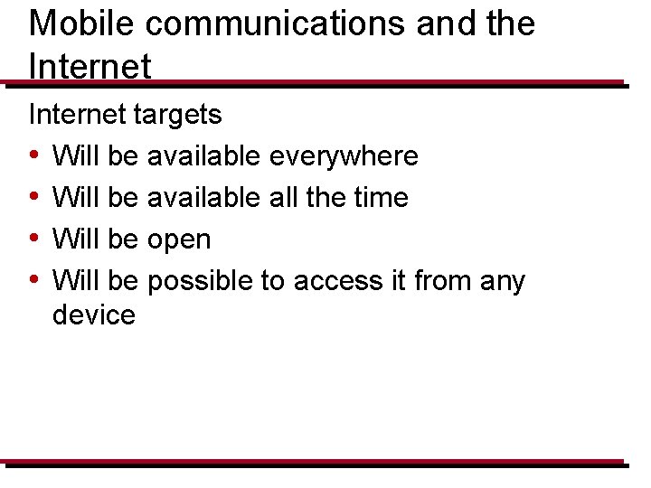Mobile communications and the Internet targets • Will be available everywhere • Will be