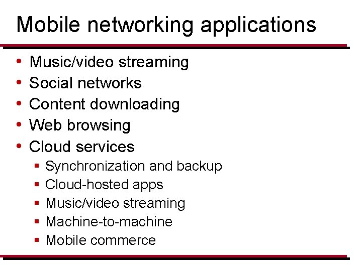 Mobile networking applications • • • Music/video streaming Social networks Content downloading Web browsing