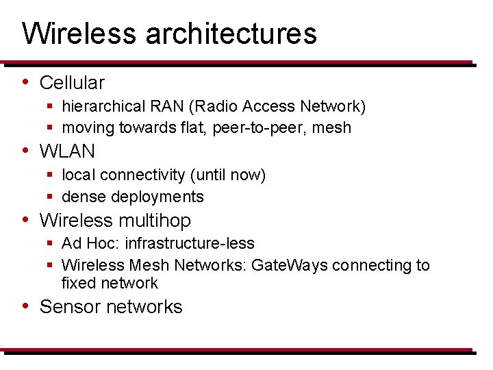 Wireless architectures • Cellular § hierarchical RAN (Radio Access Network) § moving towards flat,