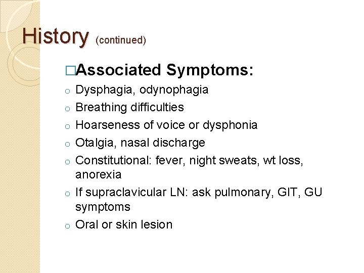 History (continued) �Associated o o o o Symptoms: Dysphagia, odynophagia Breathing difficulties Hoarseness of