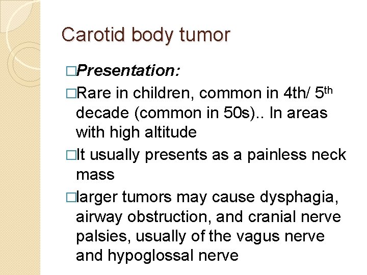 Carotid body tumor �Presentation: �Rare in children, common in 4 th/ 5 th decade