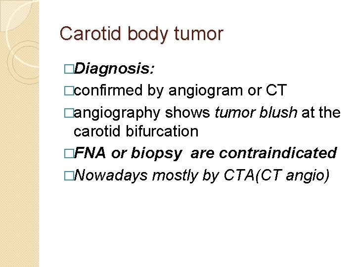 Carotid body tumor �Diagnosis: �confirmed by angiogram or CT �angiography shows tumor blush at