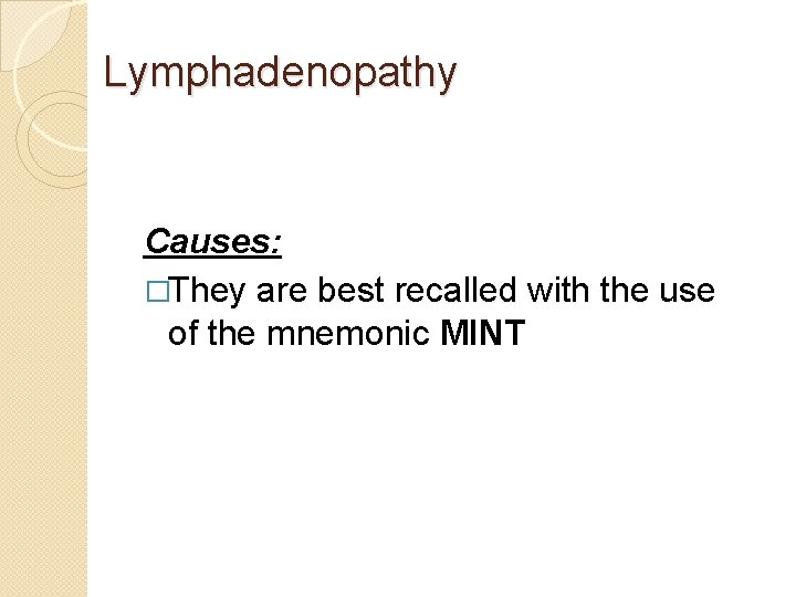 Lymphadenopathy Causes: �They are best recalled with the use of the mnemonic MINT 