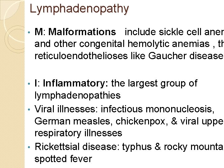 Lymphadenopathy • M: Malformations include sickle cell anem and other congenital hemolytic anemias ,