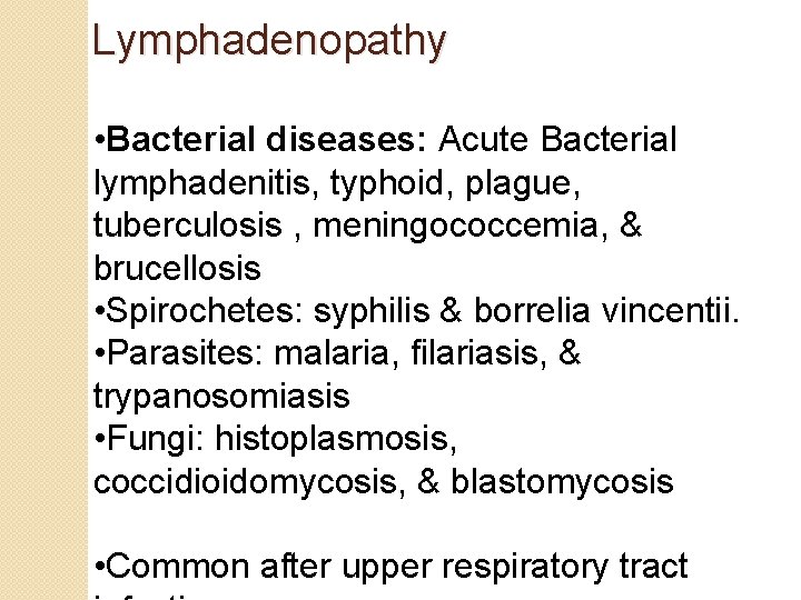 Lymphadenopathy • Bacterial diseases: Acute Bacterial lymphadenitis, typhoid, plague, tuberculosis , meningococcemia, & brucellosis