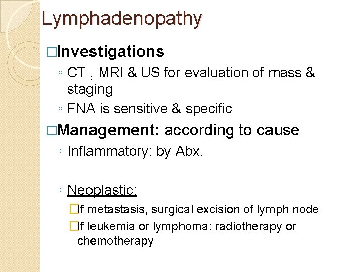 Lymphadenopathy �Investigations ◦ CT , MRI & US for evaluation of mass & staging