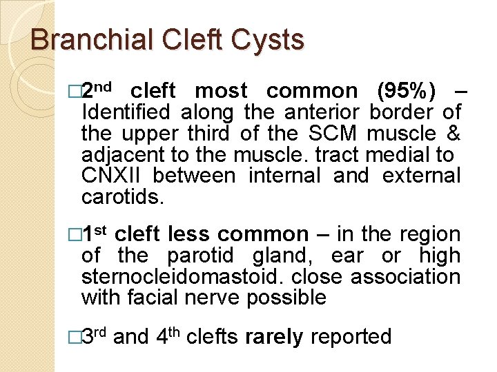 Branchial Cleft Cysts � 2 nd cleft most common (95%) – Identified along the