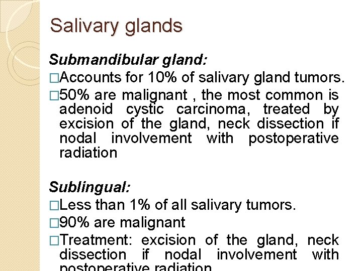 Salivary glands Submandibular gland: �Accounts for 10% of salivary gland tumors. � 50% are