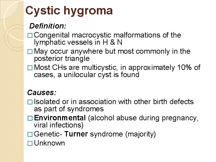 Cystic hygroma Definition: � Congenital macrocystic malformations of the lymphatic vessels in H &