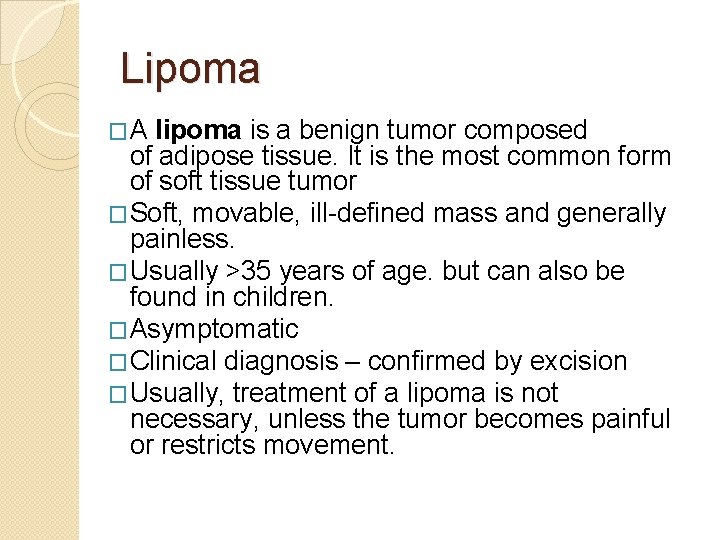 Lipoma �A lipoma is a benign tumor composed of adipose tissue. It is the