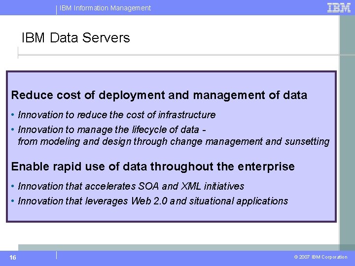 IBM Information Management IBM Data Servers Reduce cost of deployment and management of data