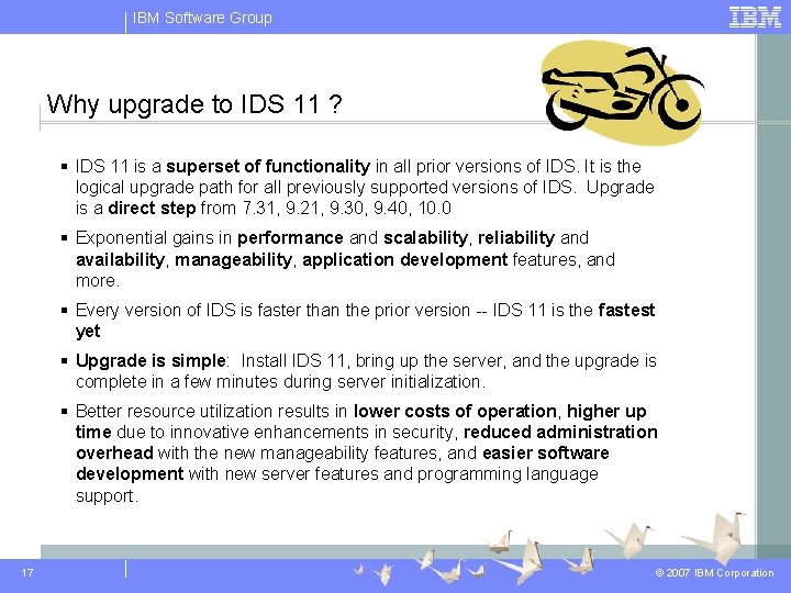 IBM Software Group Why upgrade to IDS 11 ? § IDS 11 is a