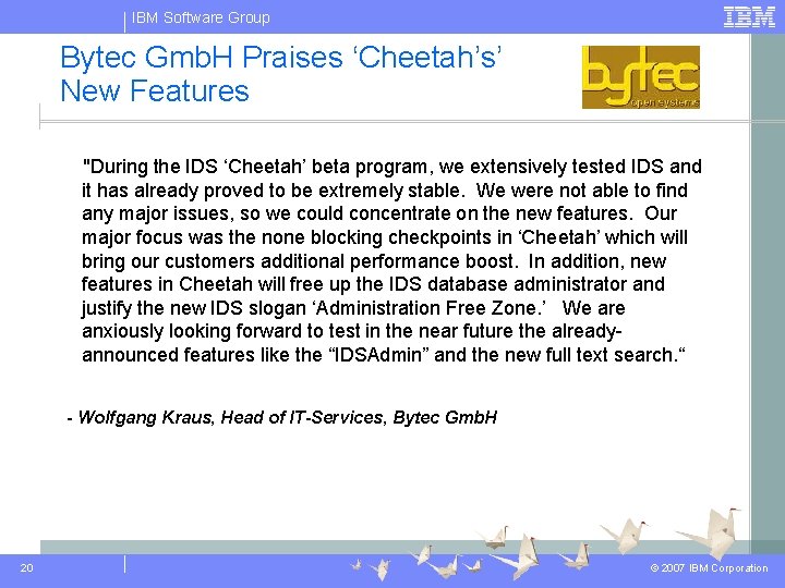IBM Software Group Bytec Gmb. H Praises ‘Cheetah’s’ New Features "During the IDS ‘Cheetah’