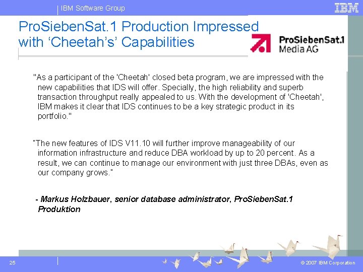 IBM Software Group Pro. Sieben. Sat. 1 Production Impressed with ‘Cheetah’s’ Capabilities "As a