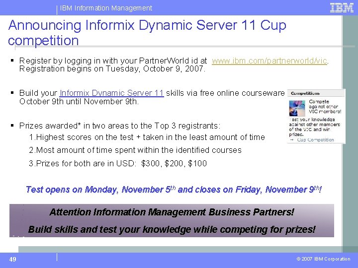 IBM Information Management Announcing Informix Dynamic Server 11 Cup competition § Register by logging