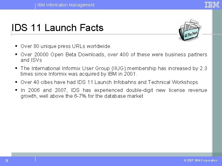 IBM Information Management IDS 11 Launch Facts § Over 80 unique press URLs worldwide.