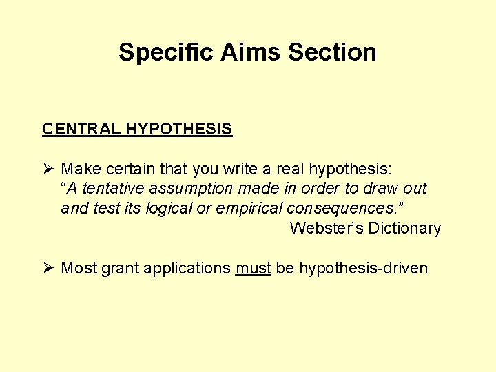 Specific Aims Section CENTRAL HYPOTHESIS Ø Make certain that you write a real hypothesis: