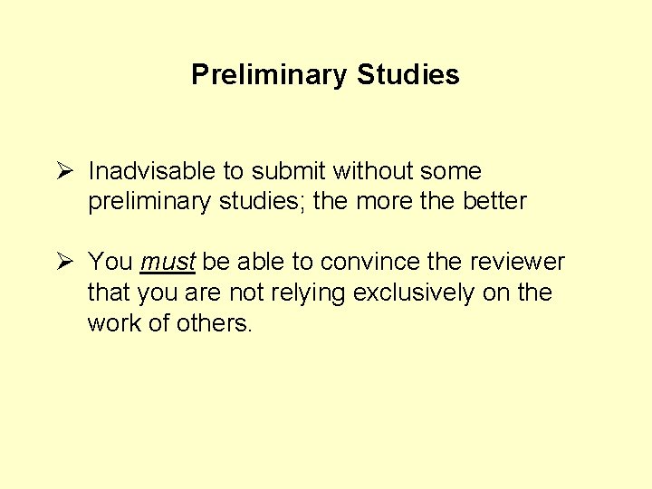 Preliminary Studies Ø Inadvisable to submit without some preliminary studies; the more the better