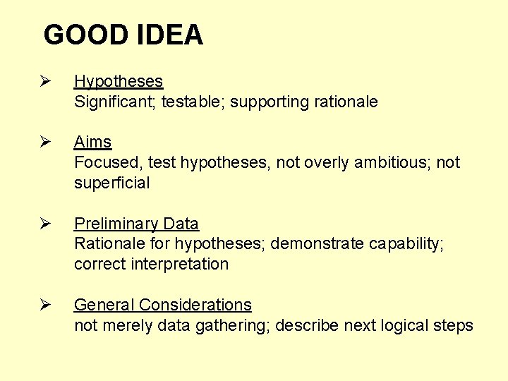 GOOD IDEA Ø Hypotheses Significant; testable; supporting rationale Ø Aims Focused, test hypotheses, not