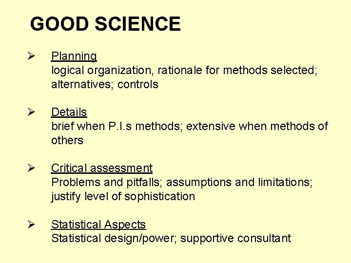 GOOD SCIENCE Ø Planning logical organization, rationale for methods selected; alternatives; controls Ø Details