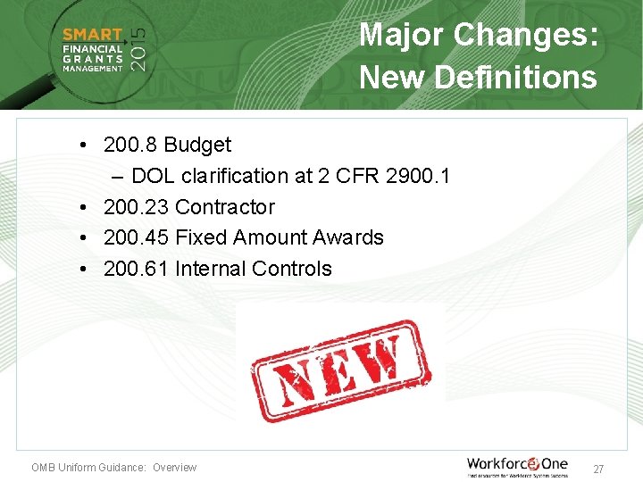 Major Changes: New Definitions • 200. 8 Budget – DOL clarification at 2 CFR