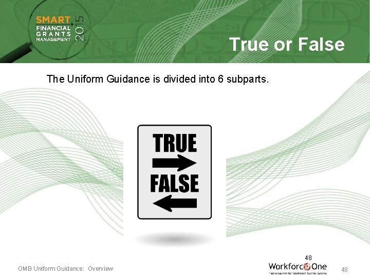 True or False The Uniform Guidance is divided into 6 subparts. 48 OMB Uniform