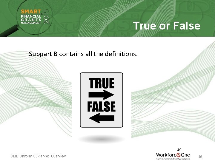 True or False Subpart B contains all the definitions. 49 OMB Uniform Guidance: Overview