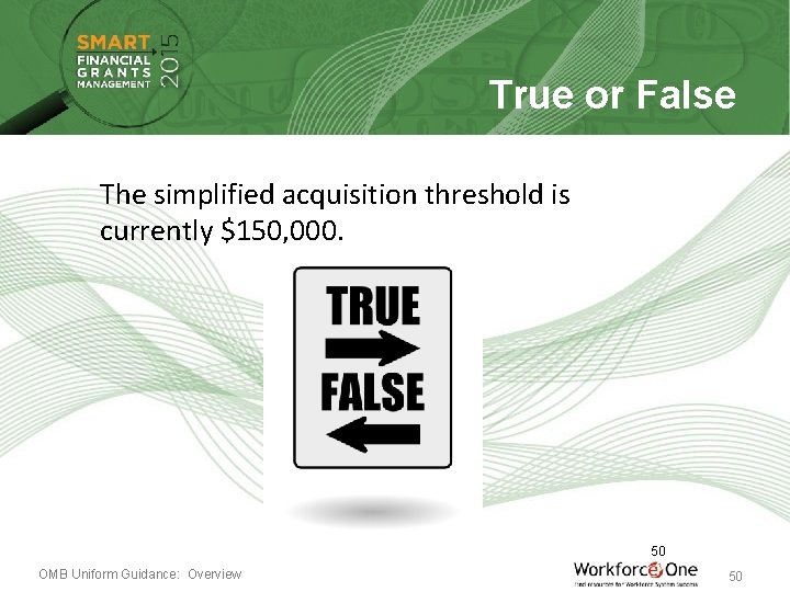 True or False The simplified acquisition threshold is currently $150, 000. 50 OMB Uniform