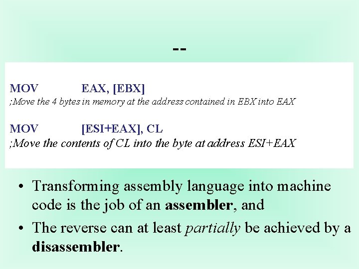 -MOV EAX, [EBX] ; Move the 4 bytes in memory at the address contained