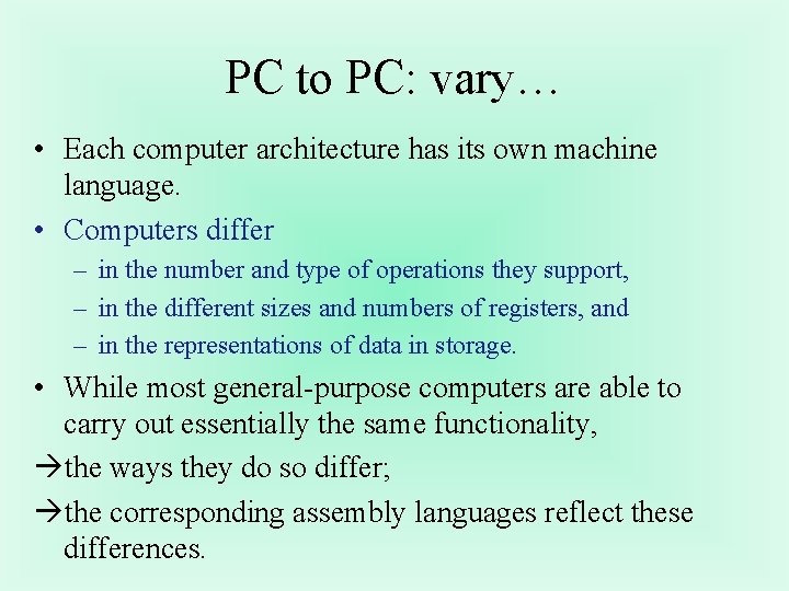 PC to PC: vary… • Each computer architecture has its own machine language. • PC to PC: vary… • Each computer architecture has its own machine language. •