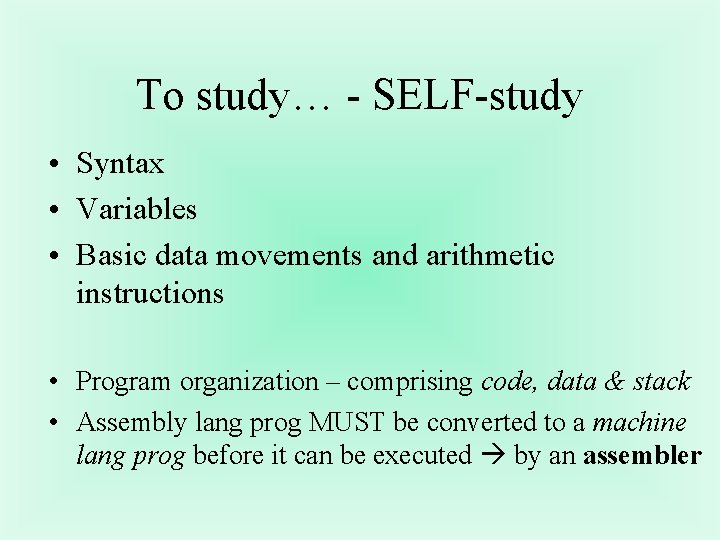 To study… - SELF-study • Syntax • Variables • Basic data movements and arithmetic