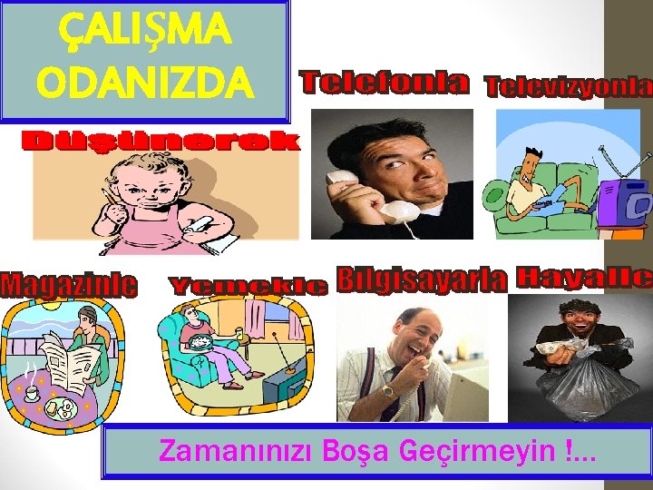 ÇALIŞMA ODANIZDA Zamanınızı Boşa Geçirmeyin !… 