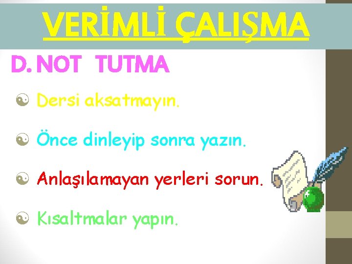 VERİMLİ ÇALIŞMA D. NOT TUTMA [ Dersi aksatmayın. [ Önce dinleyip sonra yazın. [