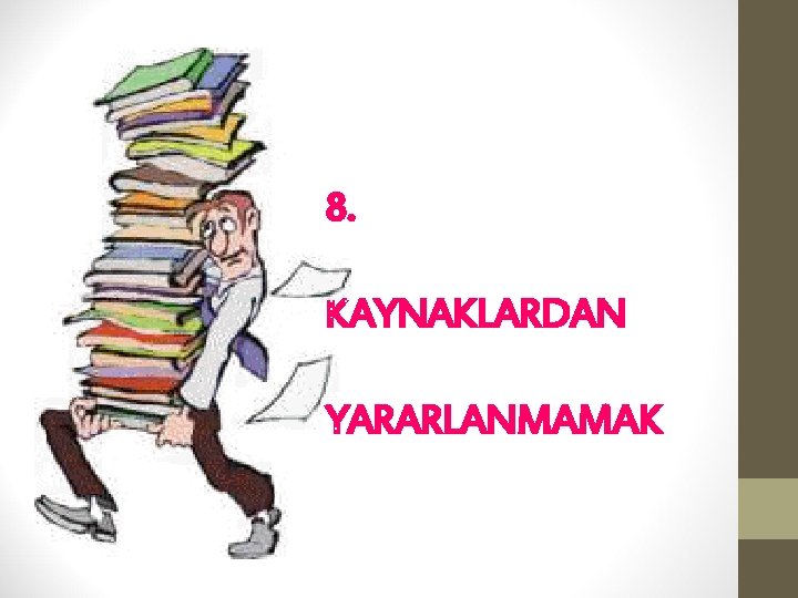 8. KAYNAKLARDAN YARARLANMAMAK 