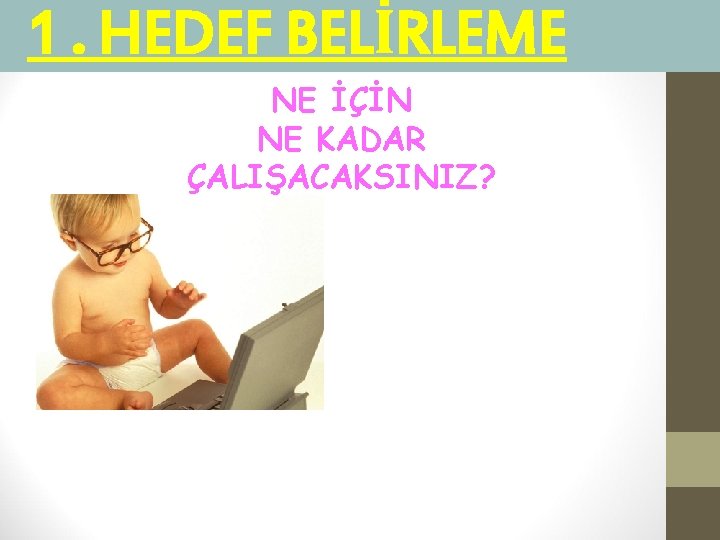 1. HEDEF BELİRLEME NE İÇİN NE KADAR ÇALIŞACAKSINIZ? 