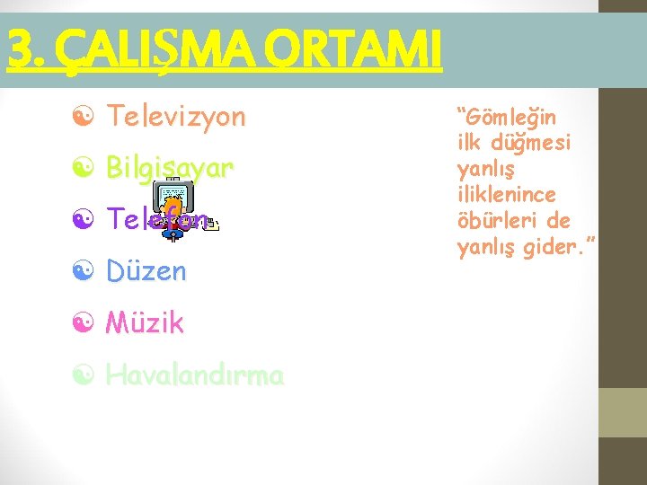 3. ÇALIŞMA ORTAMI [ Televizyon [ Bilgisayar [ Telefon [ Düzen [ Müzik [