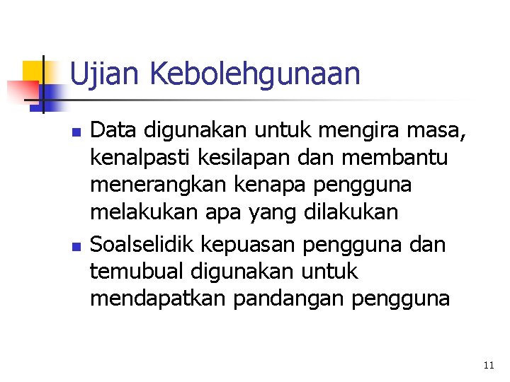 Ujian Kebolehgunaan n n Data digunakan untuk mengira masa, kenalpasti kesilapan dan membantu menerangkan