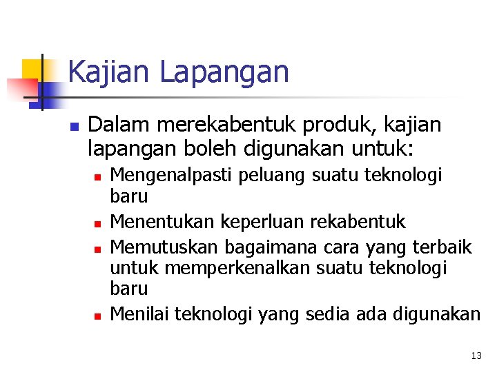 Kajian Lapangan n Dalam merekabentuk produk, kajian lapangan boleh digunakan untuk: n n Mengenalpasti