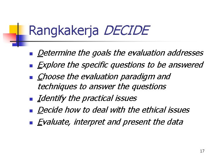 Rangkakerja DECIDE n n n Determine the goals the evaluation addresses Explore the specific