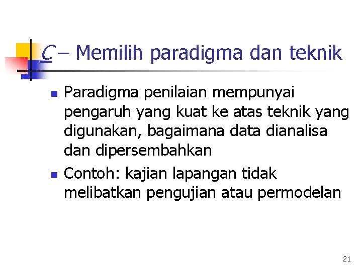 C – Memilih paradigma dan teknik n n Paradigma penilaian mempunyai pengaruh yang kuat