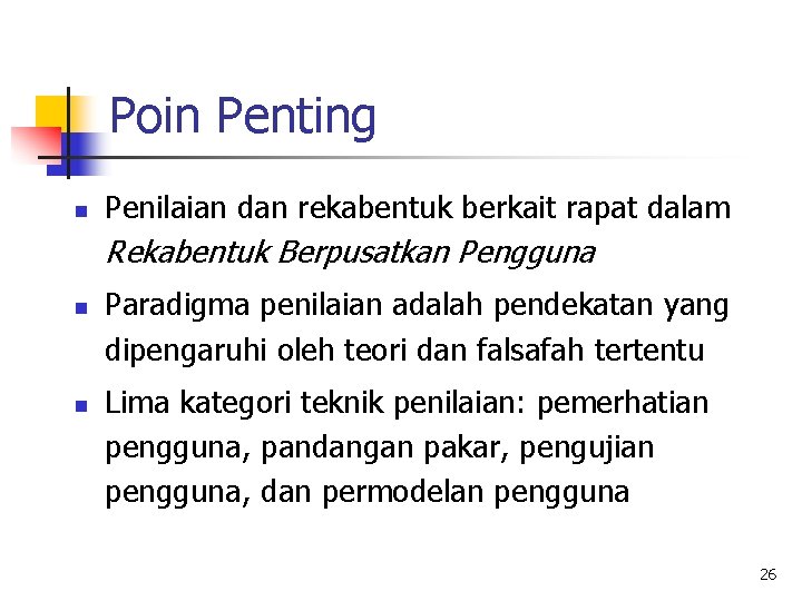 Poin Penting n Penilaian dan rekabentuk berkait rapat dalam Rekabentuk Berpusatkan Pengguna n n