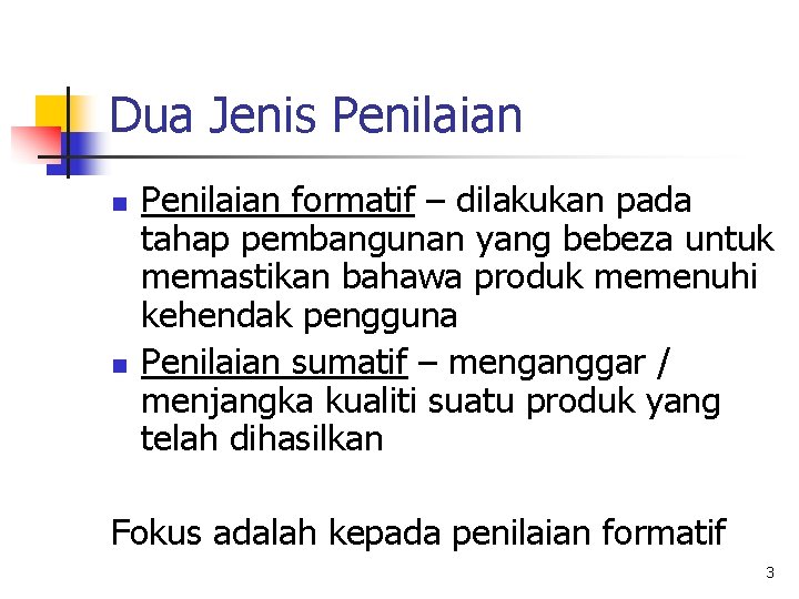 Dua Jenis Penilaian n n Penilaian formatif – dilakukan pada tahap pembangunan yang bebeza