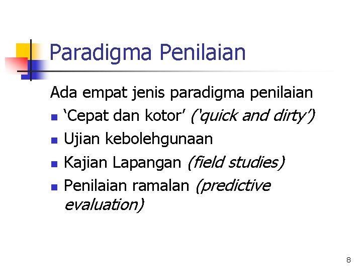 Paradigma Penilaian Ada empat jenis paradigma penilaian n ‘Cepat dan kotor’ (‘quick and dirty’)