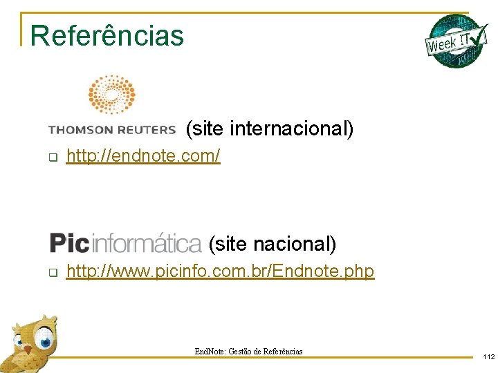 Referências (site internacional) q http: //endnote. com/ (site nacional) q http: //www. picinfo. com.