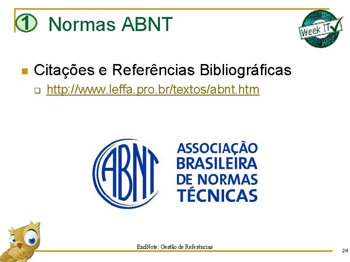 1 Normas ABNT n Citações e Referências Bibliográficas q http: //www. leffa. pro. br/textos/abnt.