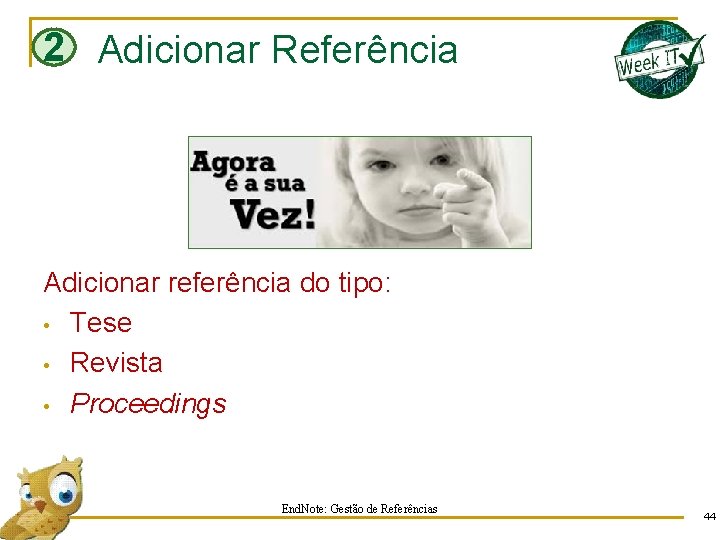 2 Adicionar Referência Adicionar referência do tipo: • Tese • Revista • Proceedings End.