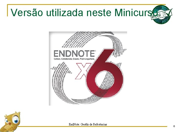 Versão utilizada neste Minicurso End. Note: Gestão de Referências 6 